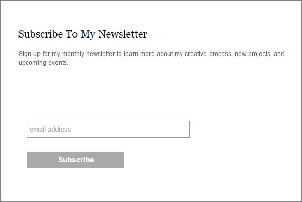 An typical example of the simple newsletter subscription model. Without a real reason to subscribe, or any compelling text, these can be frustratingly ineffective... An typical example of the simple newsletter subscription model. Without a real reason to subscribe, or any compelling text, these can be frustratingly ineffective...